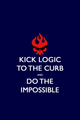 A Gurren Lagann parody of the "Keep Calm and Carry On" poster reading "Kick Logic to the Curb and Do the Impossible"
